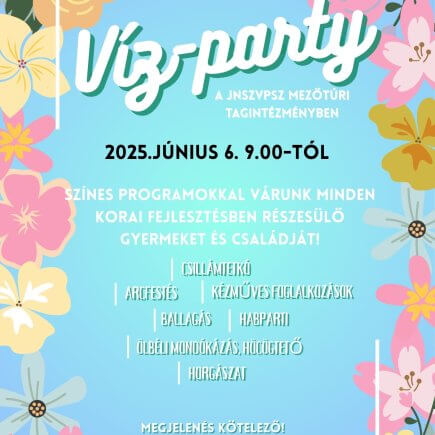 A Képen a Mezőtúri Tagintézmény által megrendezésre került "Víz-party" című program színes plakátja látható.